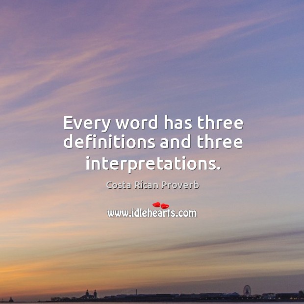 Every word has three definitions and three interpretations. Costa Rican Proverbs Image