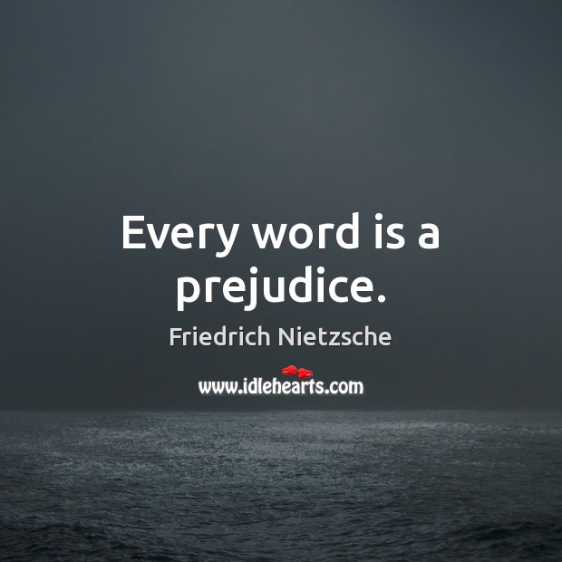 Every word is a prejudice. Friedrich Nietzsche Picture Quote