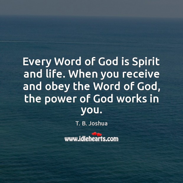 Every Word of God is Spirit and life. When you receive and T. B. Joshua Picture Quote