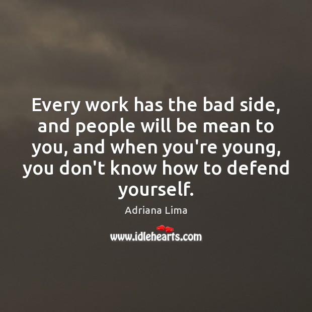 Every work has the bad side, and people will be mean to Adriana Lima Picture Quote