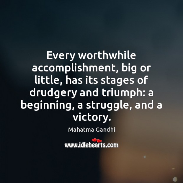 Every worthwhile accomplishment, big or little, has its stages of drudgery and Image