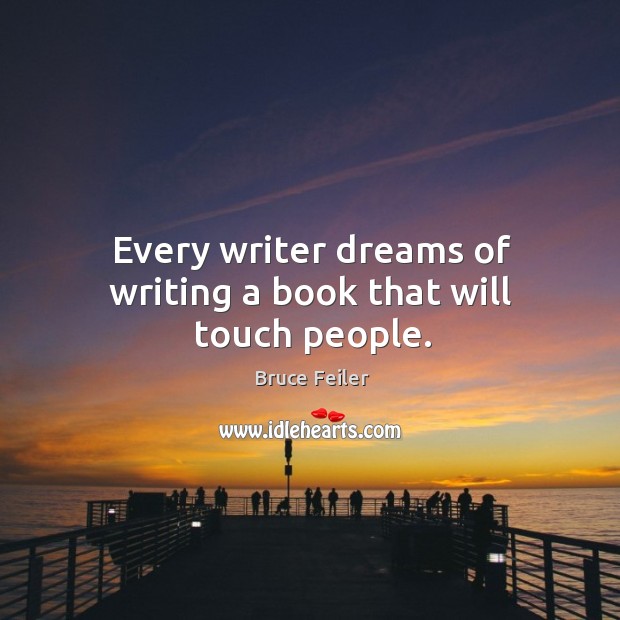 Every writer dreams of writing a book that will touch people. Bruce Feiler Picture Quote