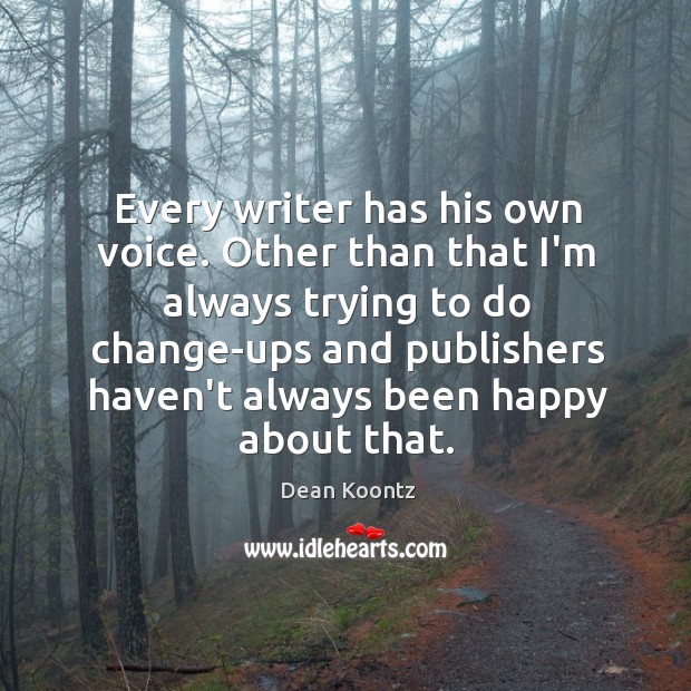 Every writer has his own voice. Other than that I’m always trying Dean Koontz Picture Quote