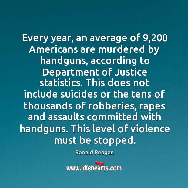 Every year, an average of 9,200 Americans are murdered by handguns, according to Image