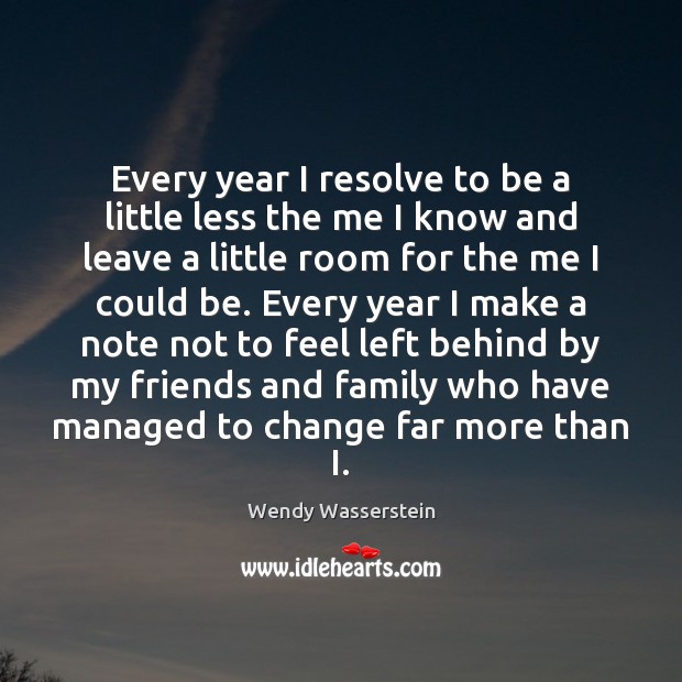 Every year I resolve to be a little less the me I Wendy Wasserstein Picture Quote