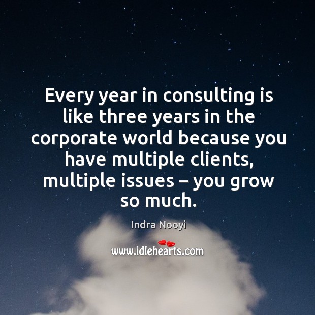 Every year in consulting is like three years in the corporate world because you have multiple clients Image