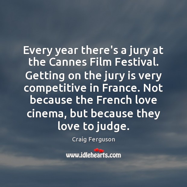 Every year there’s a jury at the Cannes Film Festival. Getting on Craig Ferguson Picture Quote