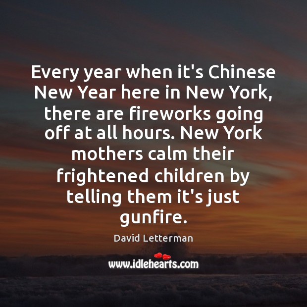 Every year when it’s Chinese New Year here in New York, there David Letterman Picture Quote
