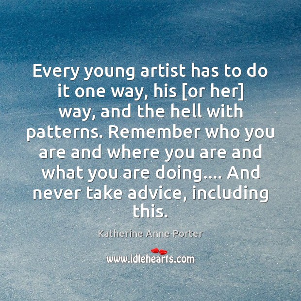 Every young artist has to do it one way, his [or her] Katherine Anne Porter Picture Quote