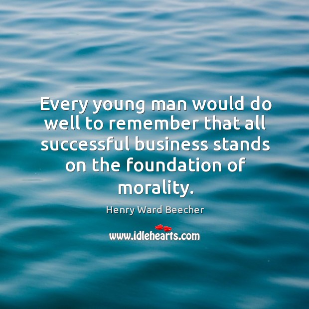 Every young man would do well to remember that all successful business stands on the foundation of morality. Business Quotes Image