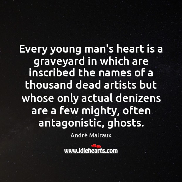 Every young man’s heart is a graveyard in which are inscribed the André Malraux Picture Quote