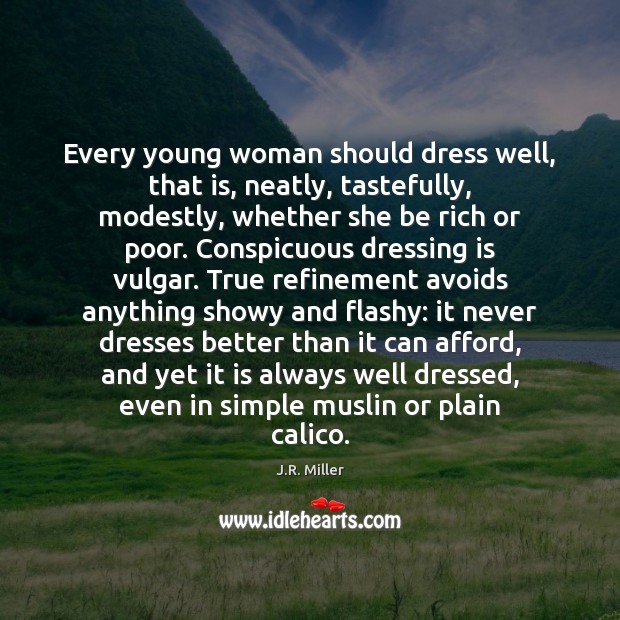 Every young woman should dress well, that is, neatly, tastefully, modestly, whether J.R. Miller Picture Quote