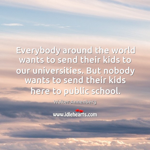 Everybody around the world wants to send their kids to our universities. Image