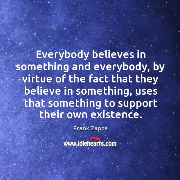 Everybody believes in something and everybody Image