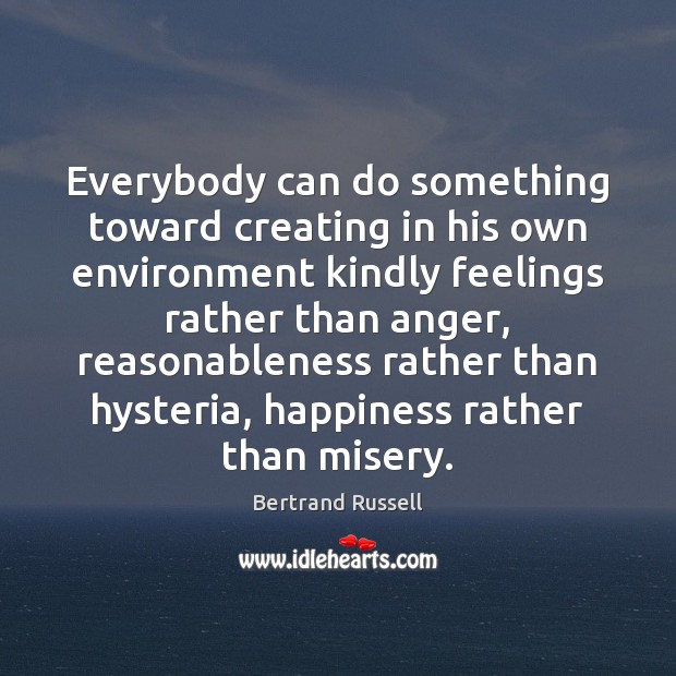 Everybody can do something toward creating in his own environment kindly feelings Bertrand Russell Picture Quote