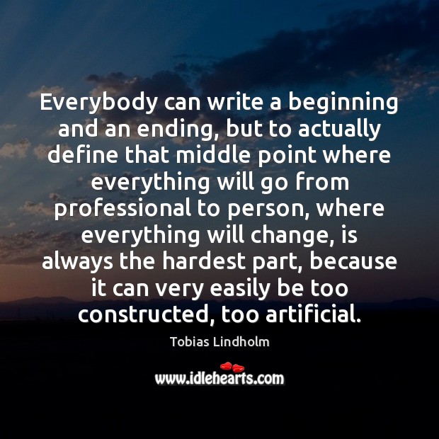 Everybody can write a beginning and an ending, but to actually define Tobias Lindholm Picture Quote