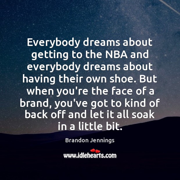 Everybody dreams about getting to the NBA and everybody dreams about having Brandon Jennings Picture Quote