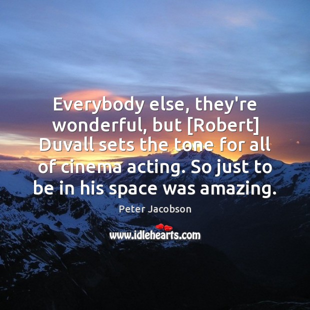 Everybody else, they’re wonderful, but [Robert] Duvall sets the tone for all Peter Jacobson Picture Quote