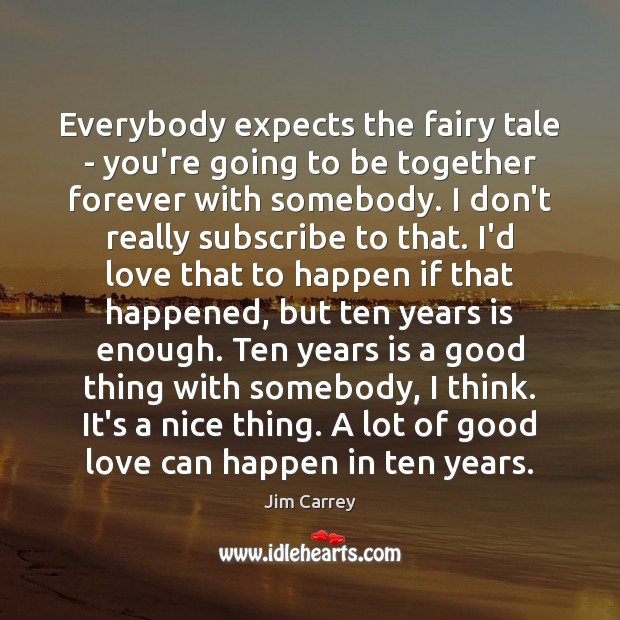 Everybody expects the fairy tale – you’re going to be together forever Jim Carrey Picture Quote