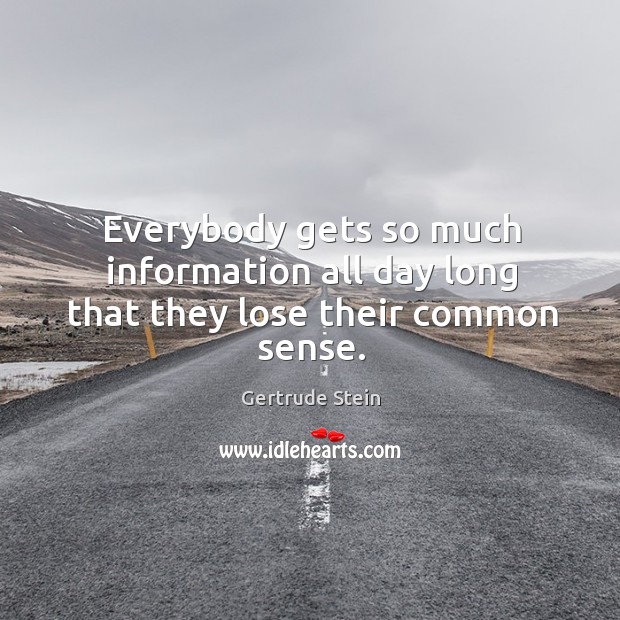 Everybody gets so much information all day long that they lose their common sense. Image