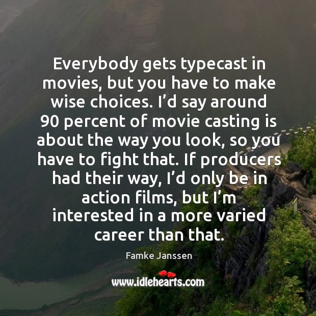 Everybody gets typecast in movies, but you have to make wise choices. Movies Quotes Image