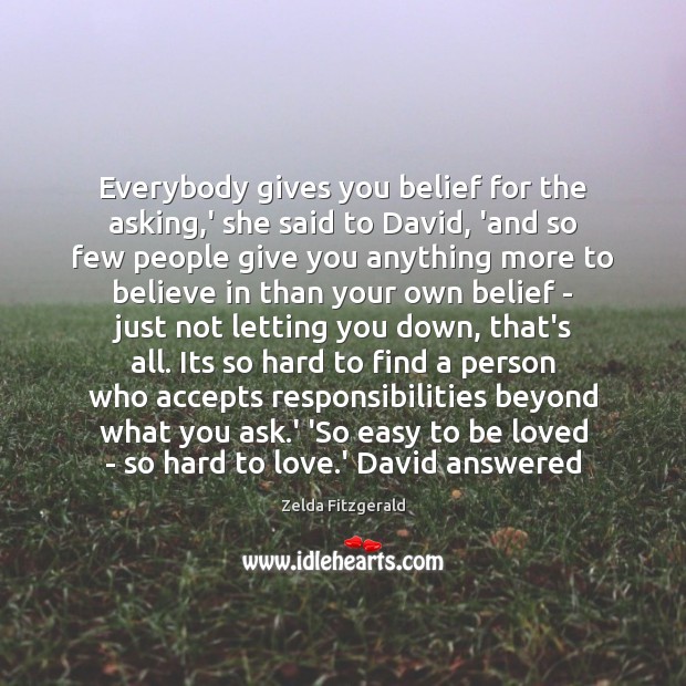 Everybody gives you belief for the asking,’ she said to David, To Be Loved Quotes Image