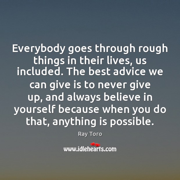 Everybody goes through rough things in their lives, us included. The best Believe in Yourself Quotes Image