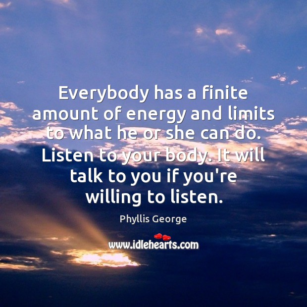 Everybody has a finite amount of energy and limits to what he Phyllis George Picture Quote