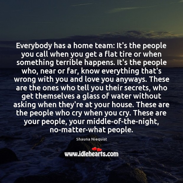 Everybody has a home team: It’s the people you call when you Shauna Niequist Picture Quote
