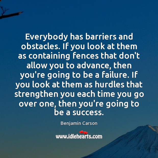 Everybody has barriers and obstacles. If you look at them as containing Image