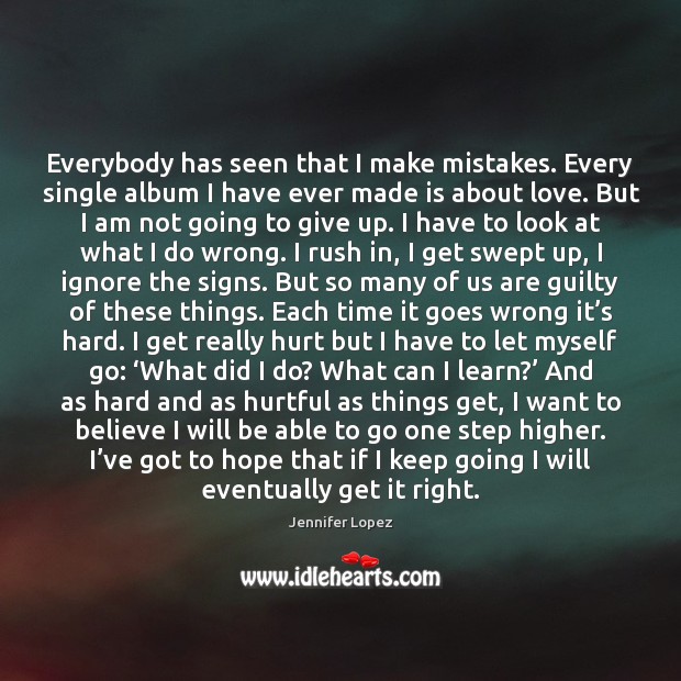Everybody has seen that I make mistakes. Every single album I have Hope Quotes Image