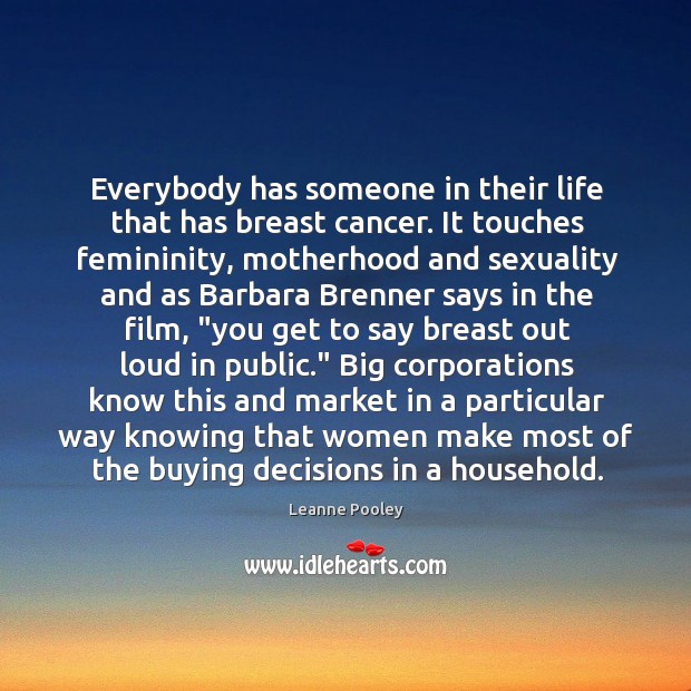 Everybody has someone in their life that has breast cancer. It touches Image