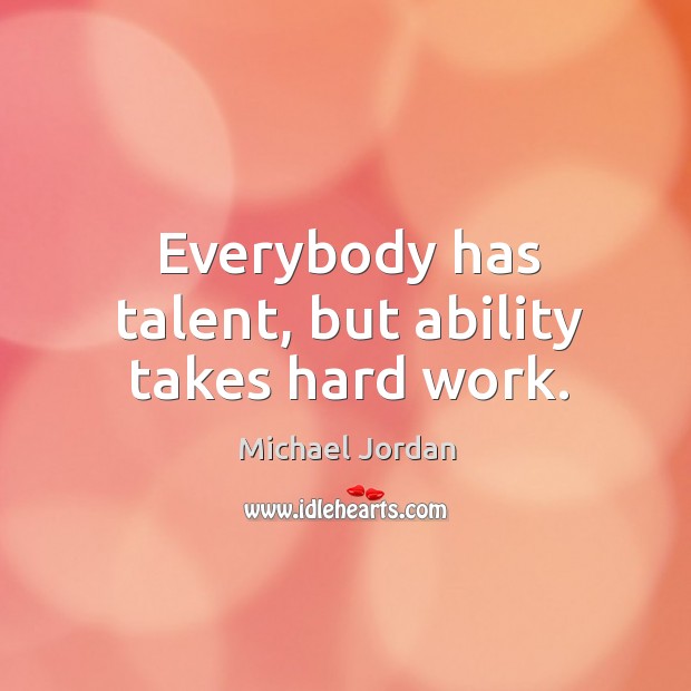 Everybody has talent, but ability takes hard work. Michael Jordan Picture Quote