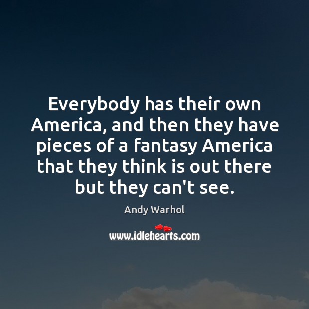 Everybody has their own America, and then they have pieces of a Image