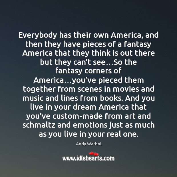 Everybody has their own America, and then they have pieces of a Andy Warhol Picture Quote