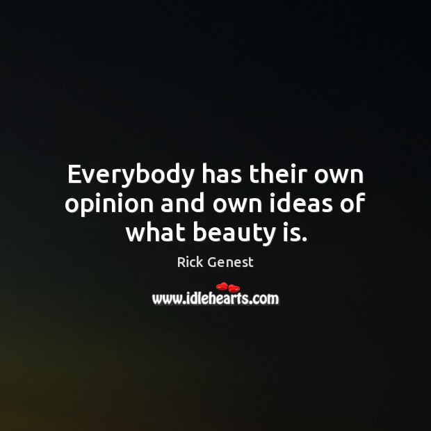 Everybody has their own opinion and own ideas of what beauty is. Beauty Quotes Image