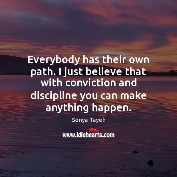 Everybody has their own path. I just believe that with conviction and Sonya Tayeh Picture Quote