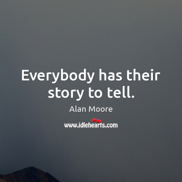 Everybody has their story to tell. Image