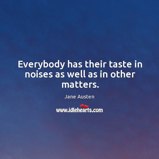Everybody has their taste in noises as well as in other matters. Image