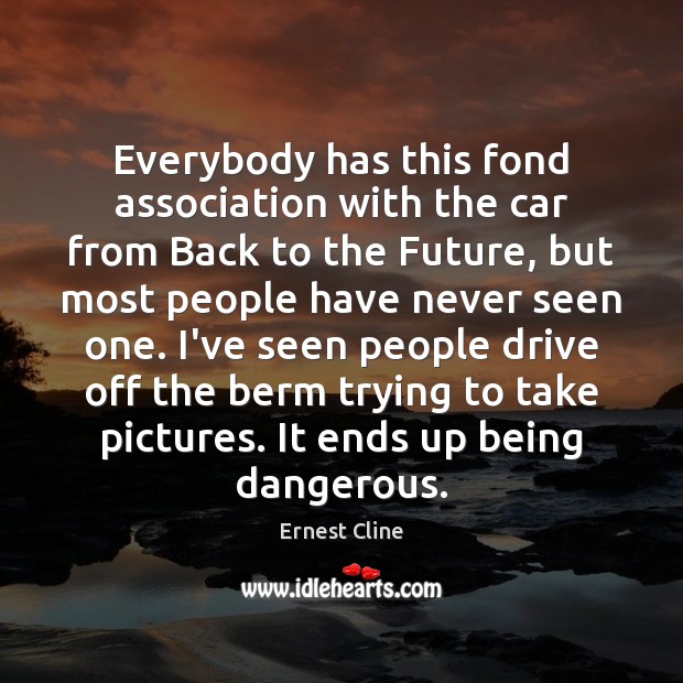 Everybody has this fond association with the car from Back to the Ernest Cline Picture Quote