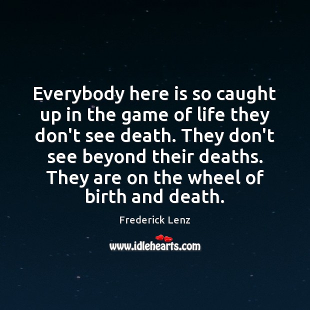 Everybody here is so caught up in the game of life they Image