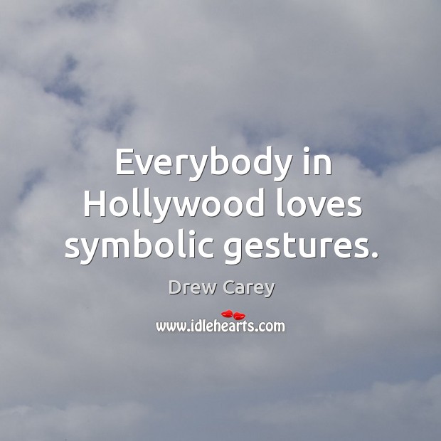 Everybody in hollywood loves symbolic gestures. 