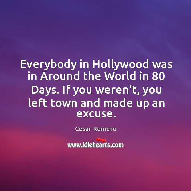 Everybody in Hollywood was in Around the World in 80 Days. If you Cesar Romero Picture Quote