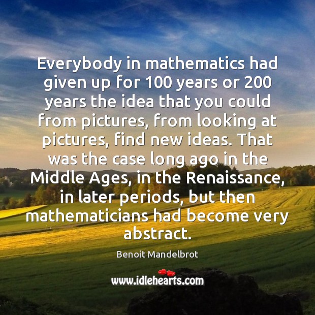 Everybody in mathematics had given up for 100 years or 200 years the idea Image
