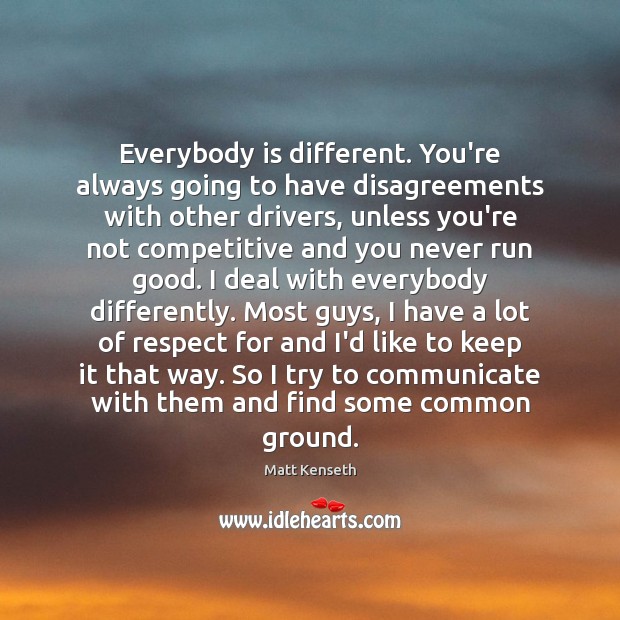 Everybody is different. You’re always going to have disagreements with other drivers, Image