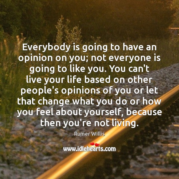 Everybody is going to have an opinion on you; not everyone is Image