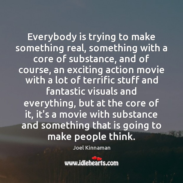 Everybody is trying to make something real, something with a core of Image
