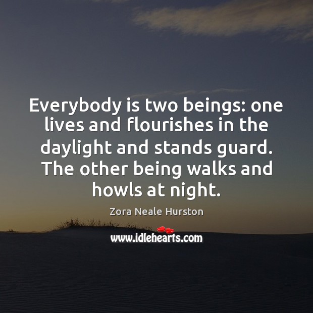 Everybody is two beings: one lives and flourishes in the daylight and Image