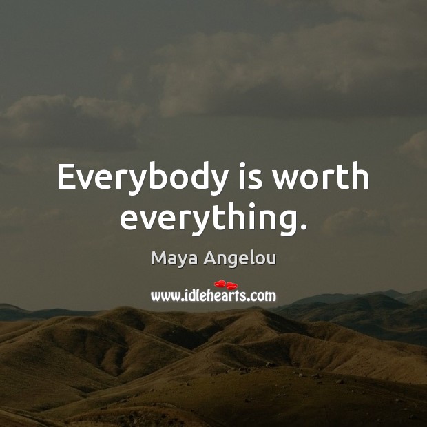 Everybody is worth everything. Image