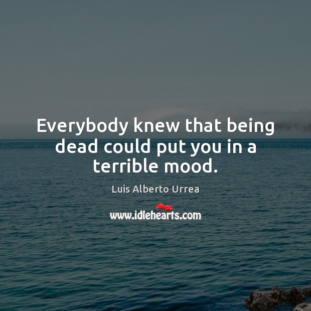 Everybody knew that being dead could put you in a terrible mood. Image